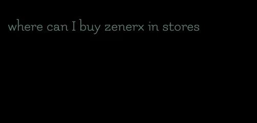 where can I buy zenerx in stores