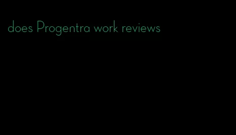 does Progentra work reviews