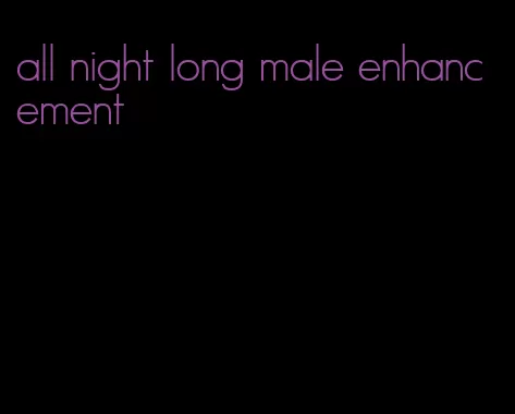 all night long male enhancement