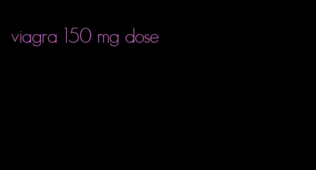 viagra 150 mg dose