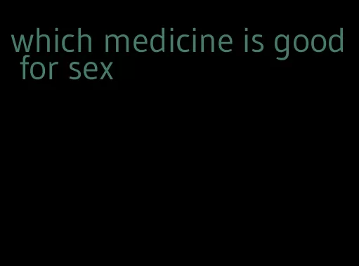 which medicine is good for sex