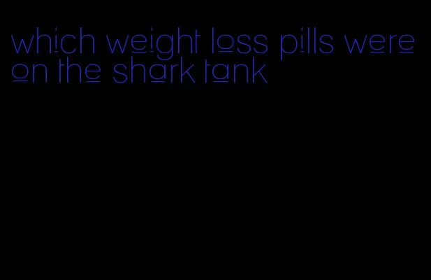 which weight loss pills were on the shark tank
