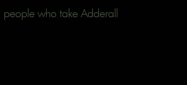 people who take Adderall