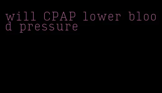 will CPAP lower blood pressure