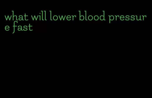 what will lower blood pressure fast