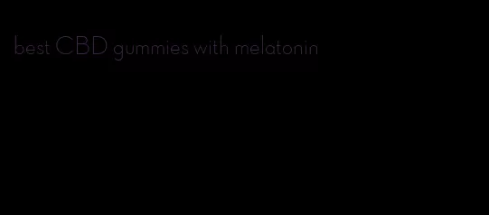 best CBD gummies with melatonin
