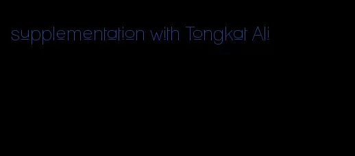 supplementation with Tongkat Ali