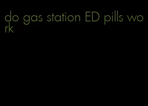 do gas station ED pills work