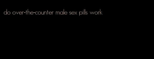 do over-the-counter male sex pills work