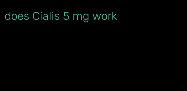 does Cialis 5 mg work