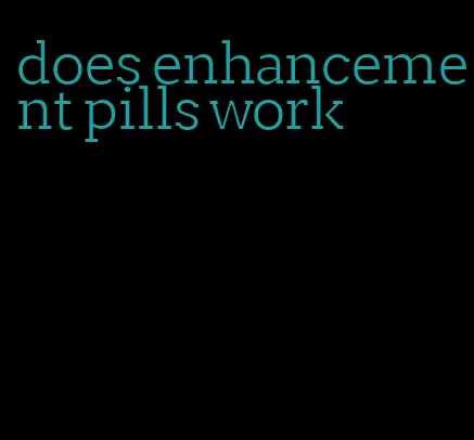 does enhancement pills work