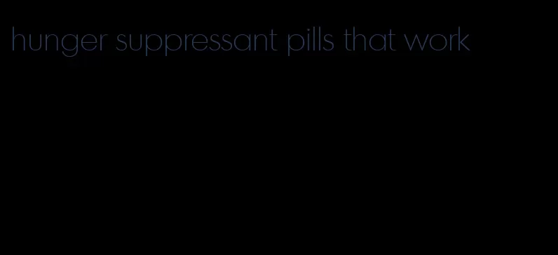 hunger suppressant pills that work
