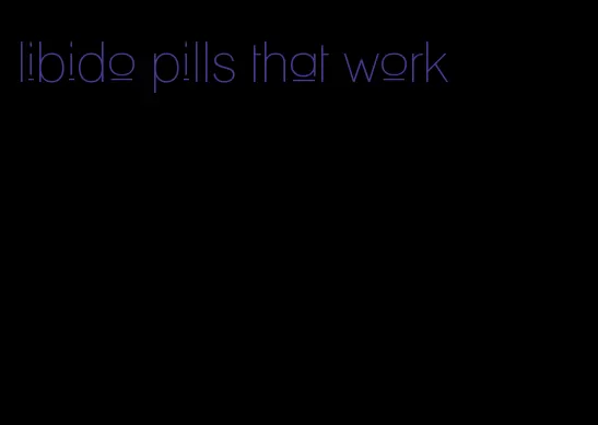libido pills that work
