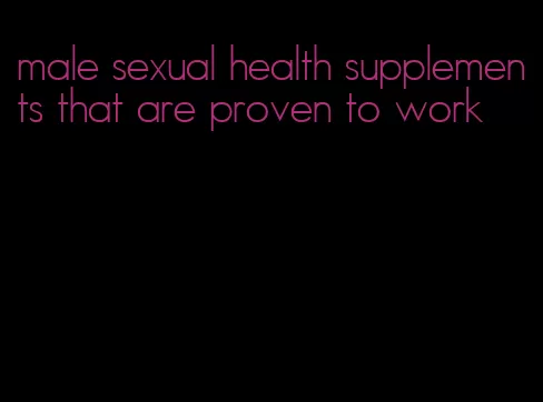 male sexual health supplements that are proven to work