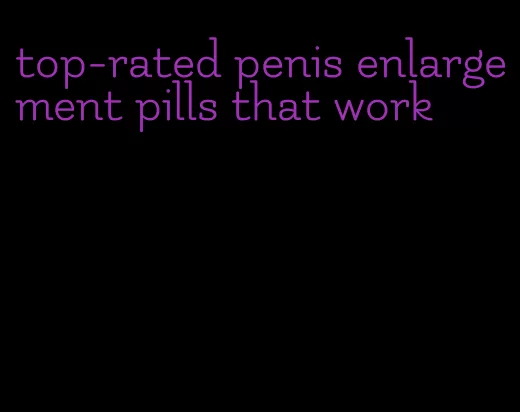 top-rated penis enlargement pills that work