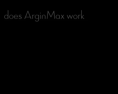 does ArginMax work
