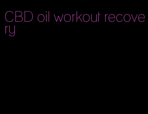 CBD oil workout recovery