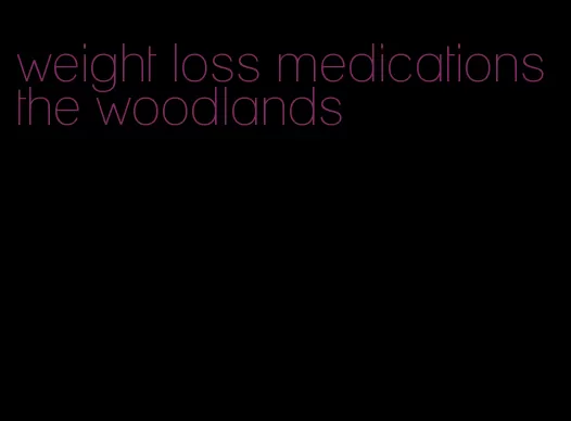 weight loss medications the woodlands