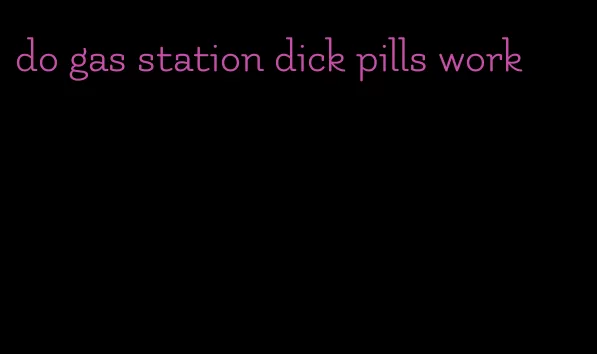 do gas station dick pills work