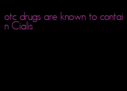 otc drugs are known to contain Cialis