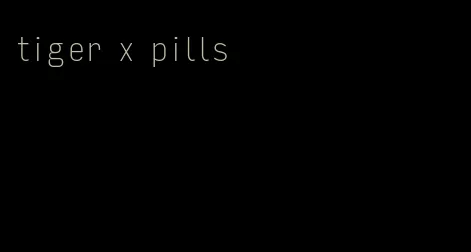 tiger x pills