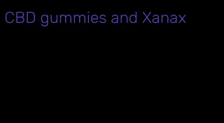 CBD gummies and Xanax