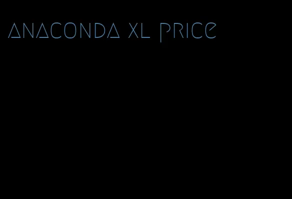 anaconda xl price