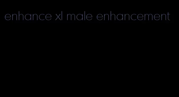 enhance xl male enhancement