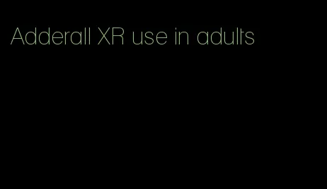 Adderall XR use in adults