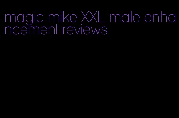 magic mike XXL male enhancement reviews