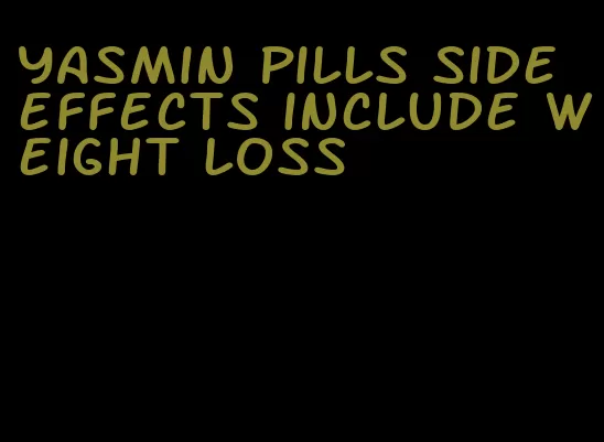 Yasmin pills side effects include weight loss