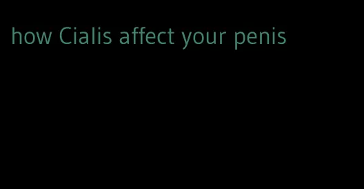 how Cialis affect your penis