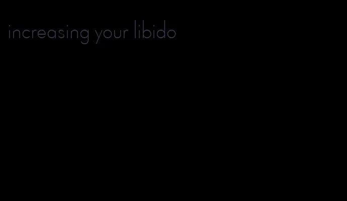 increasing your libido