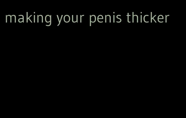 making your penis thicker