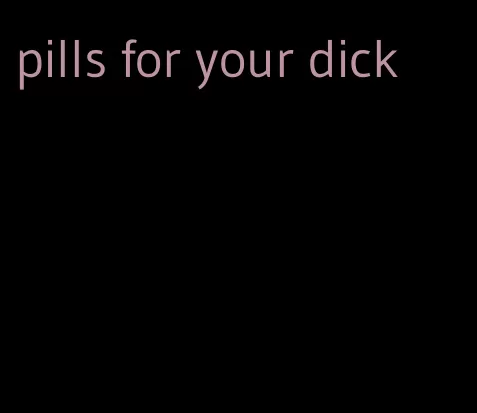 pills for your dick