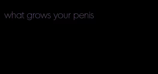 what grows your penis