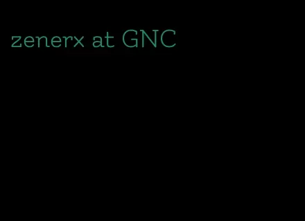 zenerx at GNC