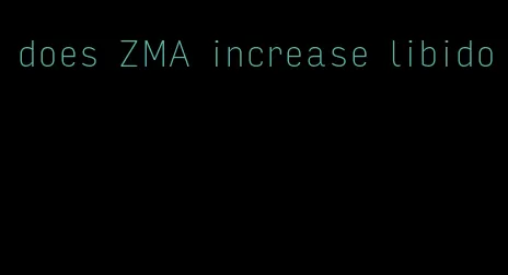 does ZMA increase libido